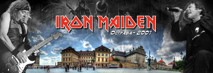 IRON MAIDEN – Острава, 6 июня 2007г. IRON MAIDEN – Острава, 6 июня 2007г.